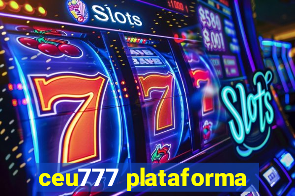 ceu777 plataforma